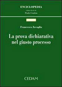 La prova dichiarativa nel giusto processo - Francesca Zavaglia - Libro CEDAM 2007, Enciclopedia | Libraccio.it