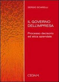 Il governo dell'impresa - Sergio Sciarelli - Libro CEDAM 2005 | Libraccio.it