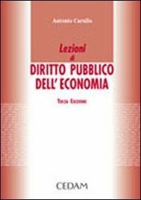 Lezioni di diritto pubblico dell'economia - Antonio Carullo - Libro CEDAM 2005 | Libraccio.it