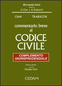 Commentario breve al Codice civile. Complemento giurisprudenziale - Giorgio Cian, Alberto Trabucchi - Libro CEDAM 2005, Breviaria iuris | Libraccio.it