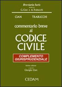 Commentario breve al Codice civile. Complemento giurisprudenziale - Giorgio Cian, Alberto Trabucchi - Libro CEDAM 2005, Breviaria iuris | Libraccio.it