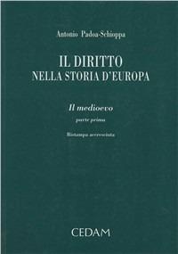Il diritto nella storia d'Europa - Antonio Padoa-Schioppa - Libro CEDAM 2005 | Libraccio.it