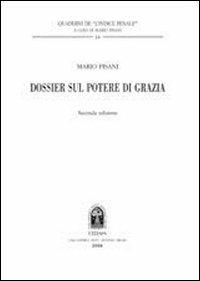 Dossier sul potere di grazia - Mario Pisani - Libro CEDAM 2006, Quaderni de L'Indice penale | Libraccio.it