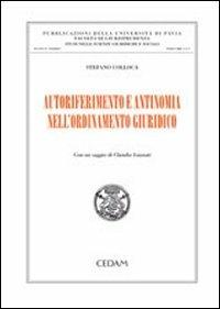 Autoriferimento e antinomia nell'ordinamento giuridico - Stefano Colloca - Libro CEDAM 2007, Studi scienze giur. soc.-Univ. Pavia. NS | Libraccio.it