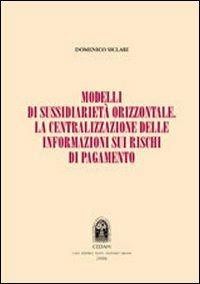 Modelli di sussidiarietà orizzontale. La centralizzazione delle informazioni sui rischi di pagamento - Domenico Siclari - Libro CEDAM 2007 | Libraccio.it