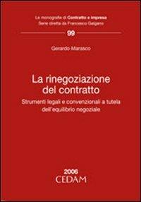 La rinegoziazione del contratto. Strumenti legali e convenzionali a tutela dell'equilibrio negoziale - Gherardo Marasco - Libro CEDAM 2006, Le monografie Contratto e impr.Dir. comp. | Libraccio.it