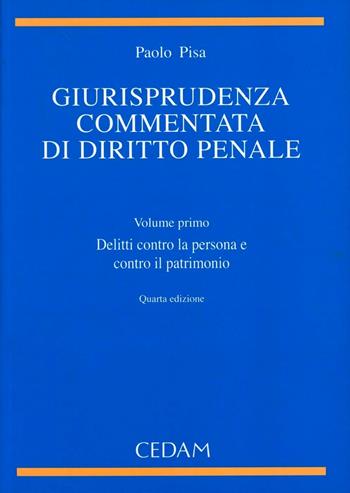 Giurisprudenza commentata di diritto penale. Vol. 1: Delitti contro la persona e contro il patrimonio - Paolo Pisa - Libro CEDAM 2008 | Libraccio.it