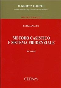 Metodo casistico e sistema prudenziale - Letizia Vacca - Libro CEDAM 2006, Il Giurista Europeo. Percorsi formativi | Libraccio.it
