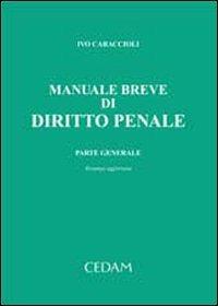 Manuale breve di diritto penale. Parte generale - Ivo Caraccioli - Libro CEDAM 2006 | Libraccio.it