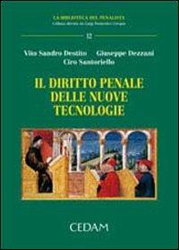 Il diritto penale delle nuove tecnologie - Vito S. Destito, Giuseppe Dezzani, Ciro Santoriello - Libro CEDAM 2007, La biblioteca del penalista | Libraccio.it