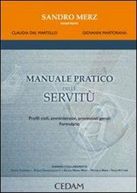 Manuale pratico delle servitù. Profili civili, amministrativi, processuali penali. Formulario - Sandro Merz, Giovanni Martorana, Claudia Dal Martello - Libro CEDAM 2006, Manuali pratici­giuridici | Libraccio.it