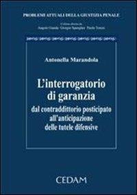L'interrogatorio di garanzia. Dal contraddittorio posticipato all'anticipazione delle tutele difensive - Antonella Marandola - Libro CEDAM 2006, Problemi attuali della giustizia penale | Libraccio.it