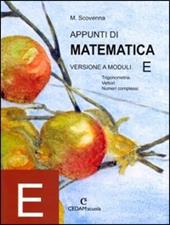 Appunti di matematica. Modulo E: Trigonometria, disequazioni, vettori, numeri complessi.