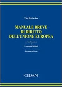 Manuale breve di diritto dell'Unione Europea - Tito Ballarino - Libro CEDAM 2007 | Libraccio.it
