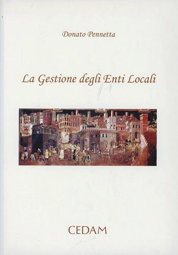 La gestione degli enti locali - Donato Pennetta - Libro CEDAM 2007 | Libraccio.it