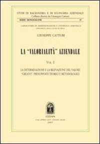 La «valorialità» aziendale. Vol. 1: La determinazione e la rilevazione del valore «creato»: presupposti teorici e metodologici  - Libro CEDAM 2007, Studi di ragioneria e ec. aziend. Monografie | Libraccio.it