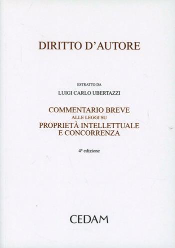 Diritto d'autore. Commentario breve alle leggi su proprietà intellettuale e concorrenza - Luigi Carlo Ubertazzi - Libro CEDAM 2007 | Libraccio.it