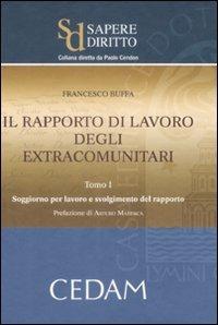 Il rapporto di lavoro degli extracomunitari. Vol. 1: Soggiorno per lavoro e svolgimento del rapporto - Francesco Buffa - Libro CEDAM 2009, Sapere diritto | Libraccio.it