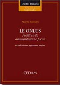 Le onlus - Alceste Santuari - Libro CEDAM 2007, Diritto italiano | Libraccio.it