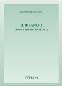 Il bilancio dopo la riforma societaria - Giovanni Tantini - Libro CEDAM 2007 | Libraccio.it