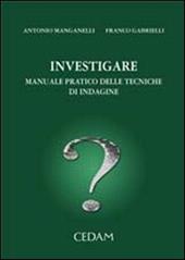 Investigare. Manuale pratico delle tecniche di indagine