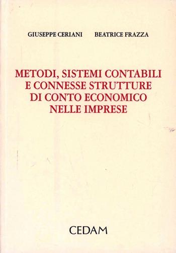 Metodi, sistemi contabili e connesse strutture di conto economico nelle imprese - Giuseppe Ceriani, Beatrice Frazza - Libro CEDAM 2007 | Libraccio.it