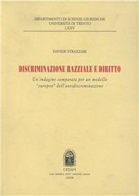 Discriminazione razziale e diritto. Un'indagine comparata per un modello «europeo» dell'antidiscriminazione - Davide Strazzari - Libro CEDAM 2008, Dip. scienze giur. Fac. giur.-Un. Trento | Libraccio.it