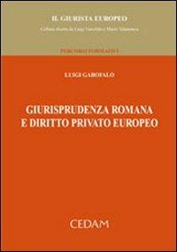 Giurisprudenza romana e diritto privato europeo - Luigi Garofalo - Libro CEDAM 2008, Il giurista europeo | Libraccio.it