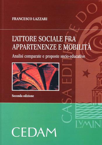 L'attore sociale fra appartenenze e mobilità. Analisi comparate e proposte socio-educative - Francesco Lazzari - Libro CEDAM 2017 | Libraccio.it