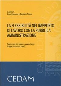 Flessibilità nel rapporto di lavoro con la pubblica amministrazione aggiornato con la finanziaria  - Libro CEDAM 2008 | Libraccio.it