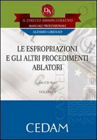 Le espropriazioni e gli altri procedimenti ablatori. Con CD-ROM - Alessio Liberati - Libro CEDAM 2008 | Libraccio.it