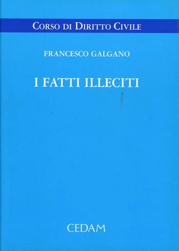 Fatti illeciti - Francesco Galgano - Libro CEDAM 2008 | Libraccio.it
