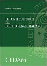 Le fonti culturali del diritto penale italiano - Sergio Vinciguerra - Libro CEDAM 2007 | Libraccio.it