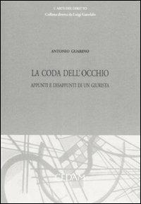 La coda dell'occhio. Appunti e disappunti di un giurista - Antonio Guarino - Libro CEDAM 2009, L' arte del diritto | Libraccio.it