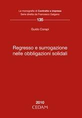 Regresso e surrogazione nelle obbligazioni solidali - Guido Corapi - Libro CEDAM 2010, Le monografie di Contratto e impresa | Libraccio.it