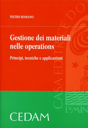 Gestione dei materiali nelle operations. Principi, tecniche e applicazioni - Pietro Romano - Libro CEDAM 2009 | Libraccio.it