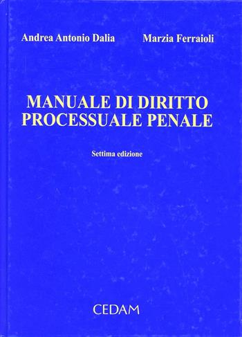 Manuale di diritto processuale penale - Andrea A. Dalia, Marzia Ferraioli - Libro CEDAM 2010 | Libraccio.it