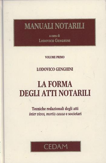 Manuali notarili. Vol. 1: La forma degli atti notarili. Tecniche redazionali degli atti inter vivos, mortis causa e societari - Lodovico Genghini - Libro CEDAM 2009 | Libraccio.it