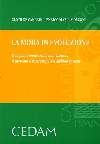 La moda in evoluzione. Una panoramica sulle innovazioni, il mercato e le strategie del fashion system - Clotilde Cancrini, Enrico M. Mosconi - Libro CEDAM 2008 | Libraccio.it