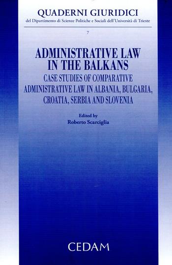 Administrative law in the Balkans. Case studies of comparative administrative law in Albania, Bulgaria, Croatia, Serbia and Slovenia  - Libro CEDAM 2012, Quaderni giuridici. Dip. sc.pol. Univ.TS | Libraccio.it