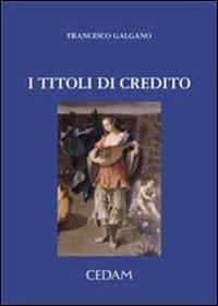 I titoli di credito - Francesco Galgano - Libro CEDAM 2009 | Libraccio.it