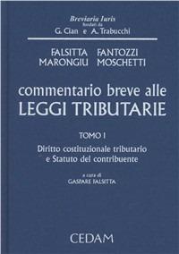 Commentario breve alle leggi tributarie. Vol. 1: Diritto costituzionale tributario e statuto del contribuente  - Libro CEDAM 2011, Breviaria iuris | Libraccio.it