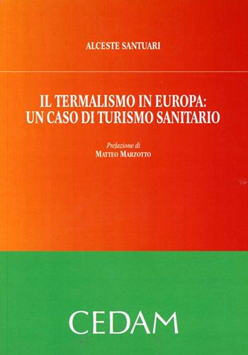 Il termalismo in Europa: un caso di turismo sanitario - Alceste Santuari - Libro CEDAM 2010 | Libraccio.it