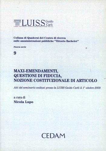 Maxi-emendamenti, questioni di fiducia, nozione costituzionale di articolo. Atti del Seminario svoltosi presso la Luiss Guido Carli il 1 ottobre 2009  - Libro CEDAM 2010, Univ. LUISS. Centro ric. amm. pubb. | Libraccio.it