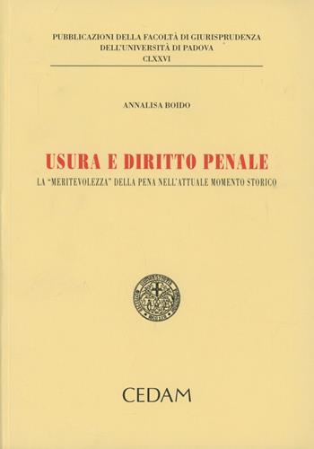 Usura e diritto penale. La «meritevolezza» della pena nell'attuale momento storico - Annalisa Boido - Libro CEDAM 2010, Fac. giurisprudenza-Univ. Padova | Libraccio.it
