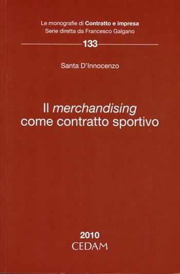 Il merchandising come contratto sportivo - Santa D'Innocenzo - Libro CEDAM 2010 | Libraccio.it