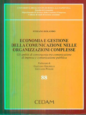 Economia e gestione della comunicazione nelle organizzazioni complesse. Gli ambiti di convergenza tra comunicazione di impresa e comunicazione pubblica - Stefano Rolando - Libro CEDAM 2010, Studi tecnica aziend Fac. econ.-Un. Roma | Libraccio.it