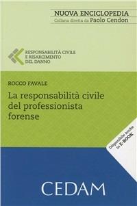 La responsabilità civile del professionista forense - Rocco Favale - Libro CEDAM 2011, Nuova enciclopedia | Libraccio.it