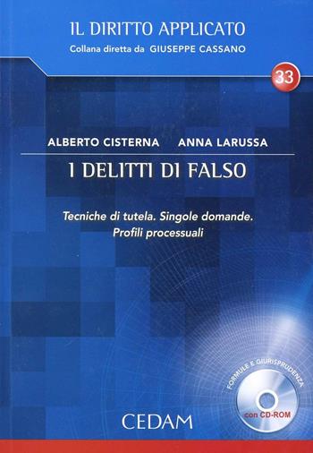 I delitti di falso. Tecniche di tutela. Singole domande. Profili processuali. Con CD-ROM - Alberto Cisterna, Anna Larussa - Libro CEDAM 2010, Il diritto applicato | Libraccio.it