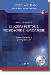 Le azioni petitorie, possessorie e nunciatorie. Aspetti sostanziali e profili processuali. Con CD-ROM - Giuseppe De Lucia - Libro CEDAM 2011, Il diritto applicato | Libraccio.it
